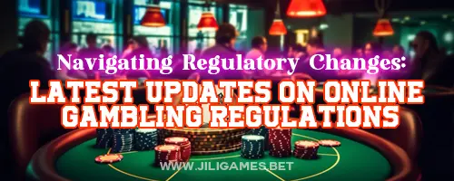 Navigating Regulatory Changes: Latest Updates on Online Gambling Regulations