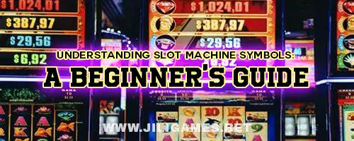 Understanding Slot Machine Symbols: A Beginner's Guide