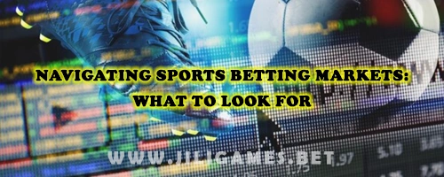 Navigating Sports Betting Markets: What to Look For