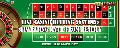 Live Casino Betting Systems: Separating Myth from Reality