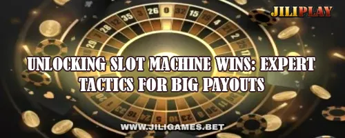 Unlocking Slot Machine Wins: Expert Tactics for Big Payouts