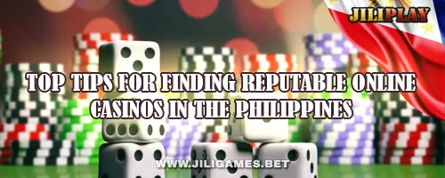 Top Tips for Finding Reputable Online Casinos in the Philippines