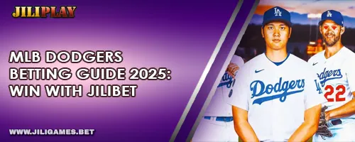 MLB Dodgers Betting Guide 2025: Win with JILIBET
