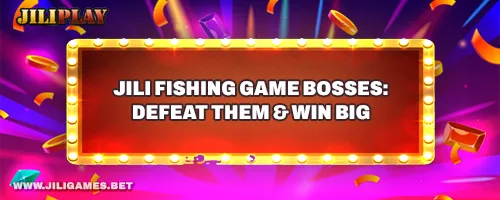 JILI Fishing Game Bosses: Defeat Them & Win Big