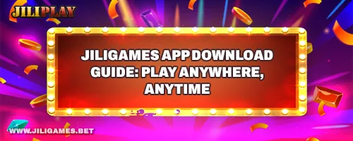 JILIGAMES App Download Guide: Play Anywhere, Anytime