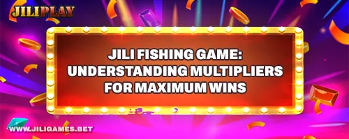 JILI Fishing Game: Understanding Multipliers for Maximum Wins