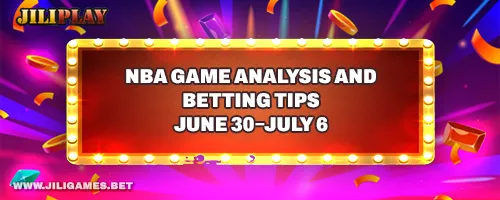NBA Game Analysis and Betting Tips | June 30–July 6