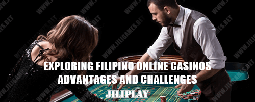 Exploring Filipino Online Casinos : Advantages and Challenges